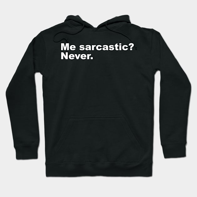 Me sarcastic? Never. Hoodie by Shoguttttt